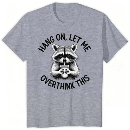 Raccoon Overthinking Humor Graphic T-Shirt 100% Cotton Unisex Summer Tee | Wahooly Raccoon Overthinking Humor T-Shirt – "Hang On Let Me Overthink This" 100% Cotton Unisex Graphic Tee