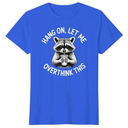Raccoon Overthinking Humor Graphic T-Shirt 100% Cotton Unisex Summer Tee | Wahooly Raccoon Overthinking Humor T-Shirt – "Hang On Let Me Overthink This" 100% Cotton Unisex Graphic Tee