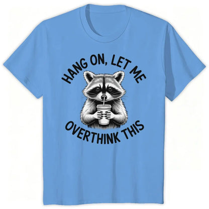 Raccoon Overthinking Humor Graphic T-Shirt 100% Cotton Unisex Summer Tee | Wahooly Raccoon Overthinking Humor T-Shirt – "Hang On Let Me Overthink This" 100% Cotton Unisex Graphic Tee